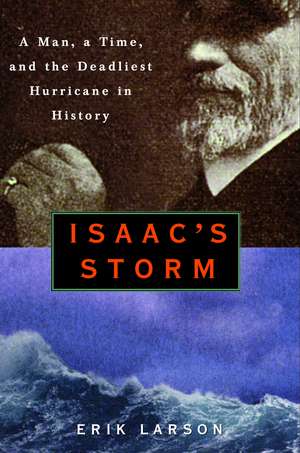 Isaac's Storm: A Man, a Time, and the Deadliest Hurricane in History de Erik Larson