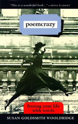 Poemcrazy: Freeing Your Life with Words de Susan Wooldridge