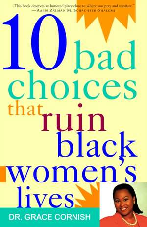 Ten Bad Choices That Ruin Black Women's Lives de Grace Cornish