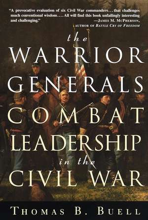 The Warrior Generals: Combat Leadership in the Civil War de Thomas Buell