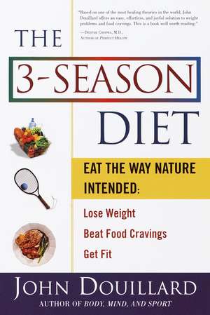 The 3-Season Diet: Eat the Way Nature Intended to Lose Weight, Beat Food Cravings, Get Fit de John Douillard