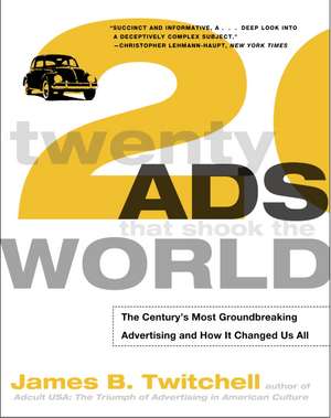 Twenty Ads That Shook the World: The Century's Most Groundbreaking Advertising and How It Changed Us All de James B. Twitchell