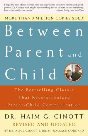 Between Parent and Child: Revised and Updated de Haim G. Ginott