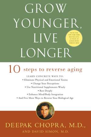 Grow Younger, Live Longer: Ten Steps to Reverse Aging de Dr. Deepak Chopra