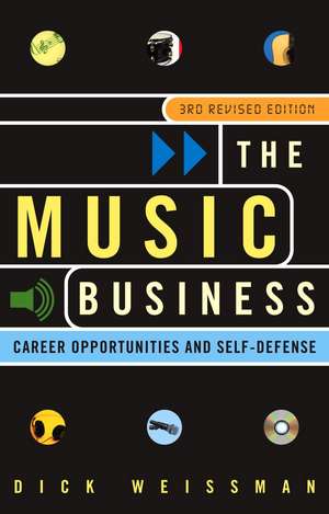 The Music Business: Career Opportunities and Self-Defense de DICK WEISSMAN