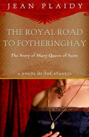 Royal Road to Fotheringhay: The Story of Mary, Queen of Scots de Jean Plaidy