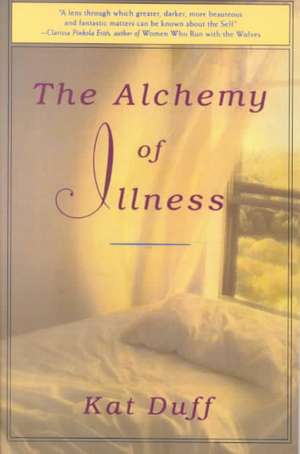 The Alchemy of Illness de K. Duff