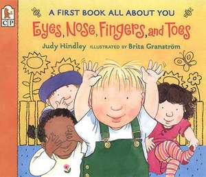 Eyes, Nose, Fingers, and Toes: A First Book All about You de Judy Hindley