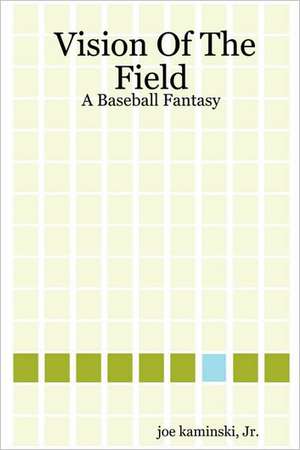 Vision of the Field: A Baseball Fantasy de Jr. Kaminski, Joe