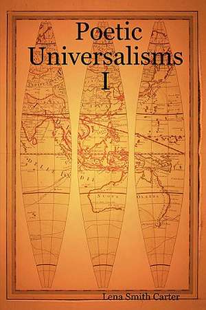 Poetic Universalisms I de Lena Smith Carter