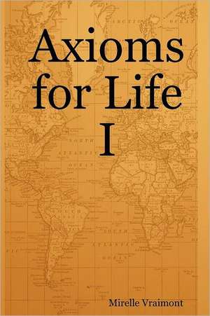 Axioms for Life I de Mirelle Vraimont