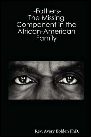 Fathers- The Missing Component in the African-American Family de Avery Bolden