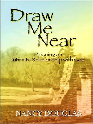 Draw Me Near de Nancy Douglas