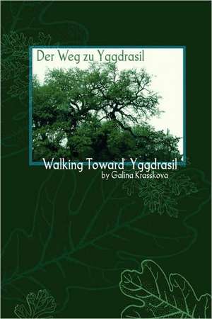 Walking Towards Yggdrasil de Galina Krasskova