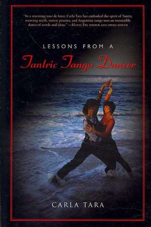 Lessons from a Tantric Tango Dancer de Carla Tara