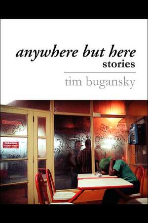 Anywhere But Here de Tim Bugansky