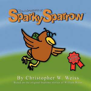 Sparky Sparrow de Christopher W. Weiss