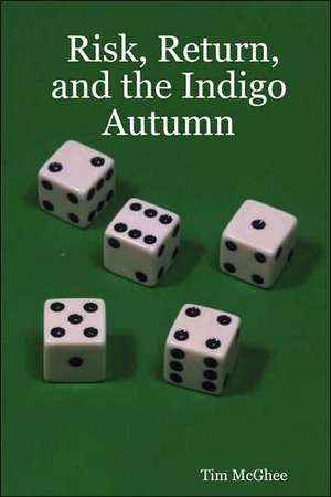 Risk, Return, and the Indigo Autumn de Tim McGhee