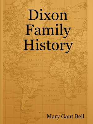 Dixon Family History de Mary Gant Bell