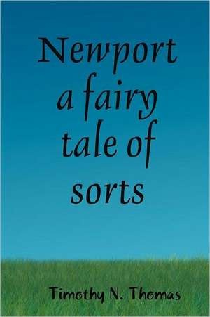 Newport a Fairy Tale of Sorts de Timothy N. Thomas