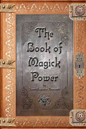 The Book of Magick Power de Jason Augustus Newcomb