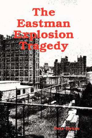 The Eastman Explosion Tragedy de Pete Dykes