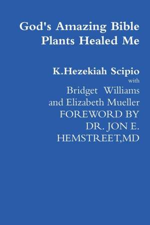 God's Amazing Bible Plants Healed Me de K. Hezekiah Scipio