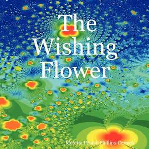 The Wishing Flower de Mosetta Penick Phillips-Cermak