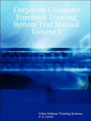 Corporate Computer Forensics Training System Text Manual Volume I de Defense Cyber Defense Training Systems