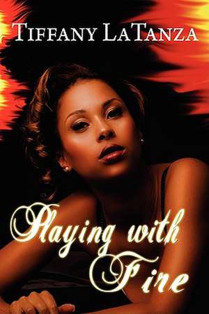 Playing with Fire de Tiffany Latanza