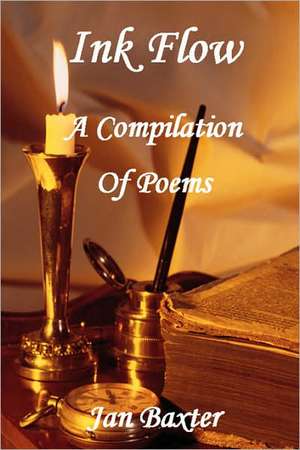 Ink Flow - A Compilation of Poems de Jan Baxter