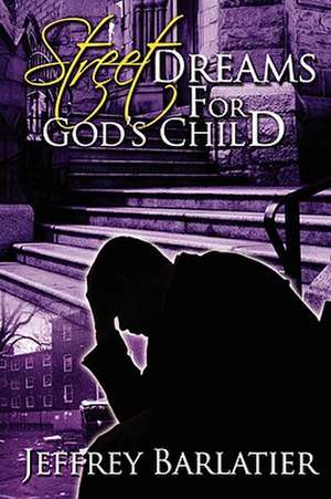 Street Dreams for God's Child de Jeffrey Barlatier