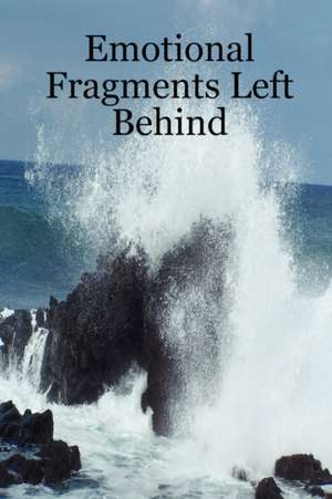 Emotional Fragments Left Behind de Christopher Sapp