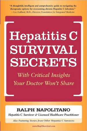 Hepatitis C Survival Secrets: With Critical Insights Your Doctor Won't Share de Ralph Napolitano