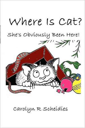 Where Is Cat? She's Obviously Been Here! de Carolyn R. Scheidies