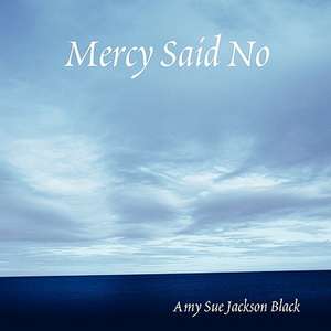 Mercy Said No de Amy Sue Jackson Black