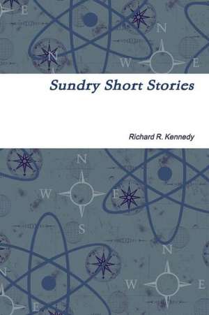 Sundry Short Stories de Richard R. Kennedy