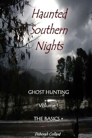 Haunted Southern Nights Vol. 1 Ghost Hunting, the Basics + de Deborah Collard