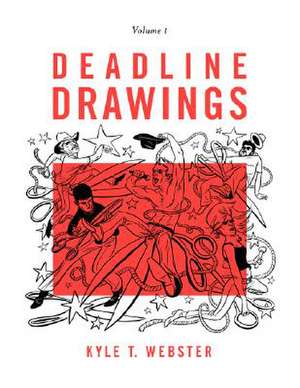 Deadline Drawings: Volume 1 de Kyle T. Webster