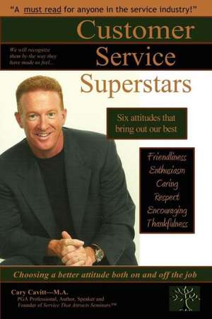 Customer Service Superstars: Six Attitudes That Bring Out Our Best de Cary Cavitt