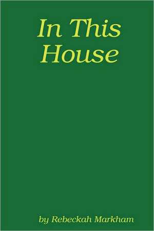 In This House; A Domestic Discipline Collection de Rebeckah Markham