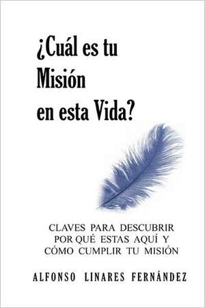 ¿Cuál es tu Misión en esta Vida? (Tapa Blanda) de Alfonso Linares Fernández