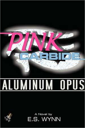 Pink Carbide: Aluminum Opus de E. S. Wynn