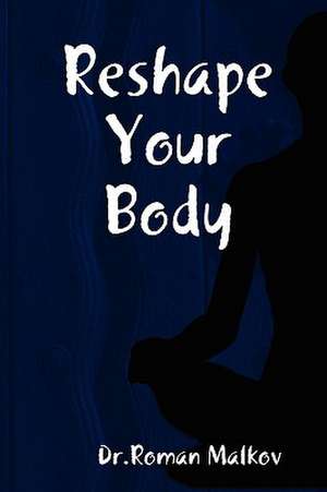 Reshape Your Body de Roman Malkov