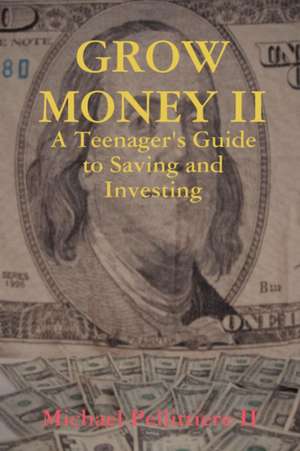 Grow Money II - A Teenager's Guide to Saving and Investing de Michael Pellittiere II