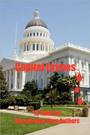 Capital Crimes: 15 Tales by Sacramento Area Authors de Kathleen L. Asay