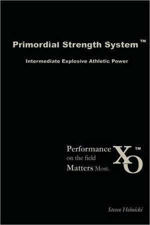 Primordial Strength System: Intermediate Explosive Power de Steven Helmicki