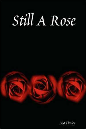 Still a Rose de Lisa Timley