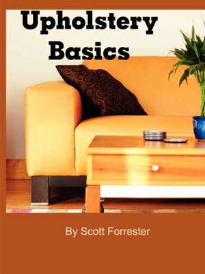 Upholstery Basics de Scott Forrester