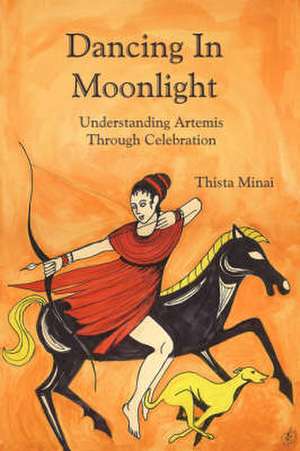 Dancing in Moonlight: Understanding Artemis Through Celebration de Thista Minai